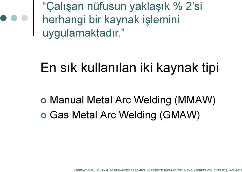 En sık kullanılan iki kaynak tipi Manual Metal Arc Welding (MMAW)