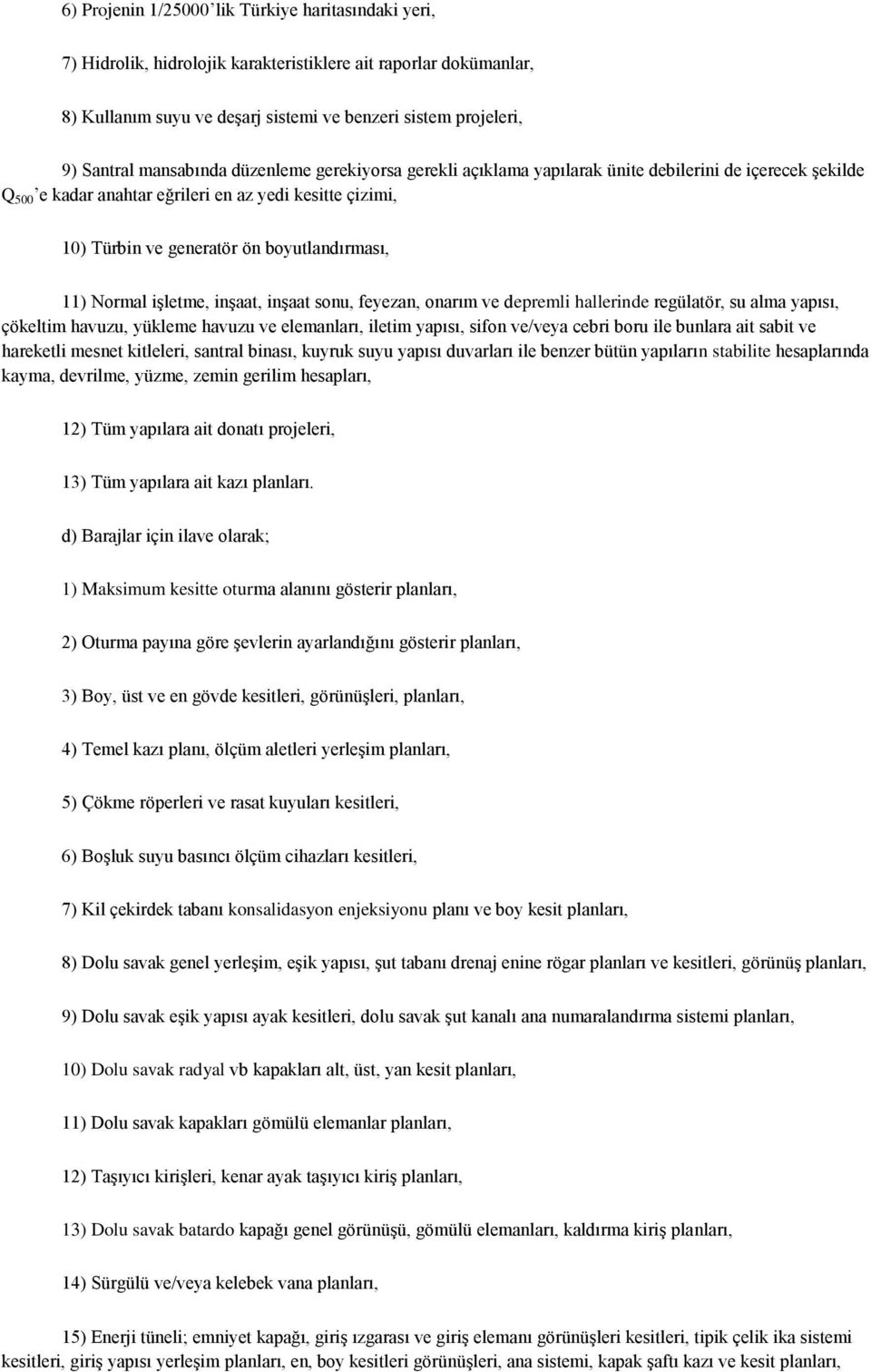 11) Normal iģletme, inģaat, inģaat sonu, feyezan, onarım ve depremli hallerinde regülatör, su alma yapısı, çökeltim havuzu, yükleme havuzu ve elemanları, iletim yapısı, sifon ve/veya cebri boru ile