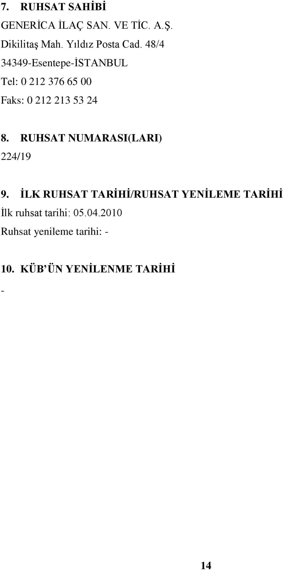 48/4 34349-Esentepe-İSTANBUL Tel: 0 212 376 65 00 Faks: 0 212 213 53 24 8.