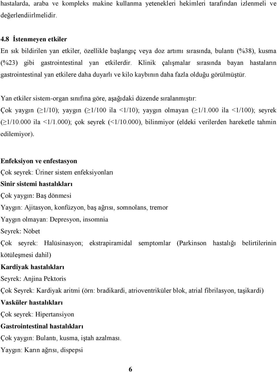 Klinik çalışmalar sırasında bayan hastaların gastrointestinal yan etkilere daha duyarlı ve kilo kaybının daha fazla olduğu görülmüştür.