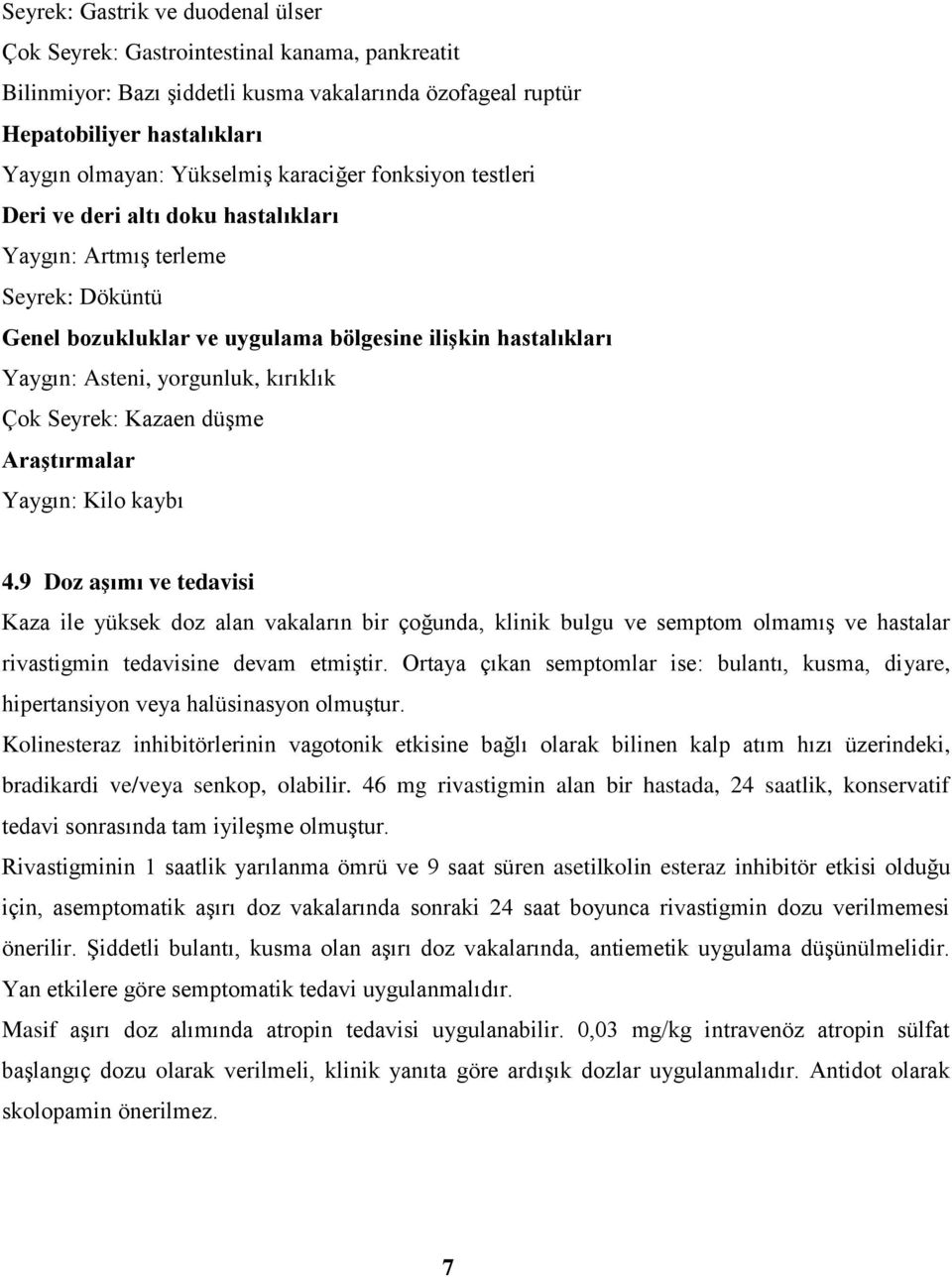 kırıklık Çok Seyrek: Kazaen düşme Araştırmalar Yaygın: Kilo kaybı 4.