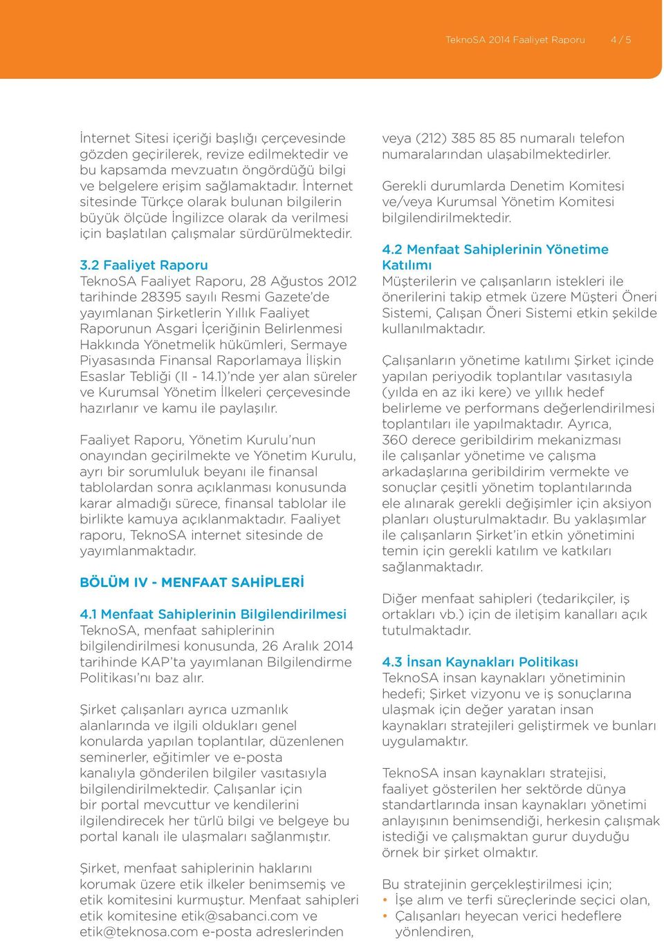 2 Faaliyet Raporu TeknoSA Faaliyet Raporu, 28 Ağustos 2012 tarihinde 28395 sayılı Resmi Gazete de yayımlanan Şirketlerin Yıllık Faaliyet Raporunun Asgari İçeriğinin Belirlenmesi Hakkında Yönetmelik