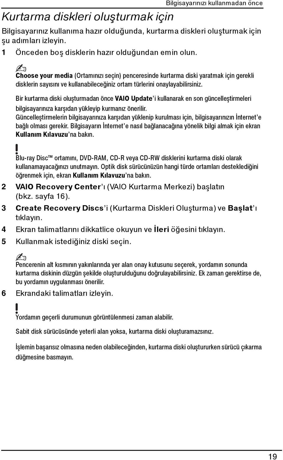 Choose your media (Ortamınızı seçin) penceresinde kurtarma diski yaratmak için gerekli disklerin sayısını ve kullanabileceğiniz ortam türlerini onaylayabilirsiniz.