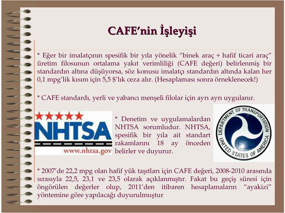 ) * CAFE standardı, yerli ve yabancı menşeli filolar için ayrı ayrı uygulanır. * Denetim ve uygulamalardan NHTSA sorumludur.