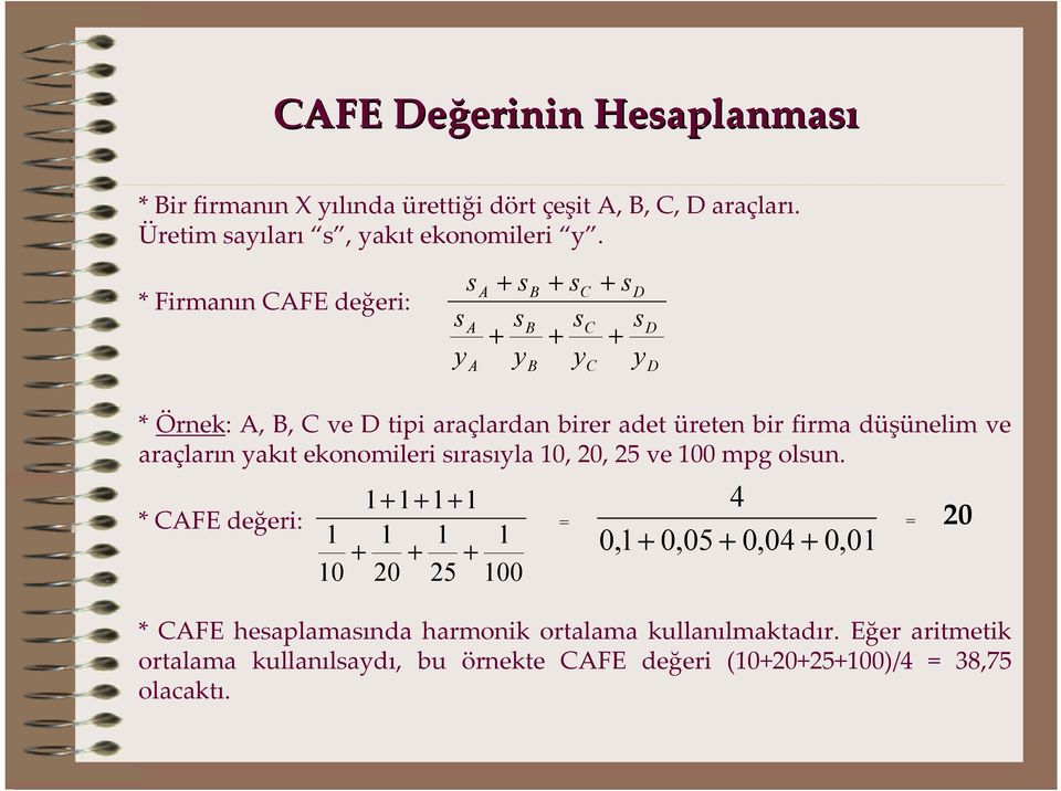 düşünelim ve araçların yakıt ekonomileri sırasıyla 10, 20, 25 ve 100 mpg olsun.