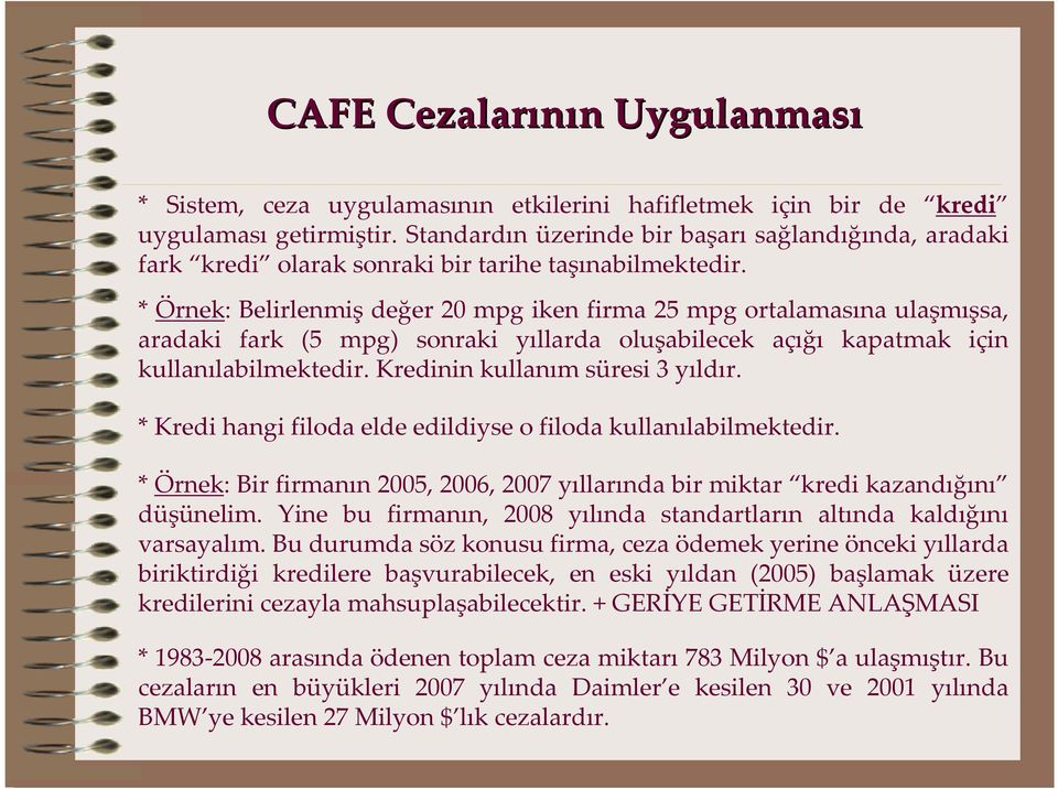 * Örnek: Belirlenmiş değer 20 mpg iken firma 25 mpg ortalamasına ulaşmışsa, aradaki fark (5 mpg) sonraki yıllarda oluşabilecek açığı kapatmak için kullanılabilmektedir.