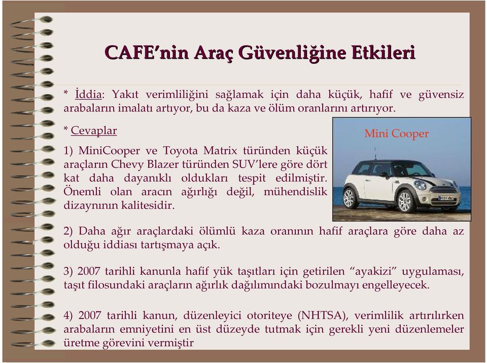 Önemli olan aracın ağırlığı değil, mühendislik dizaynının kalitesidir. Mini Cooper 2) Daha ağır araçlardaki ölümlü kaza oranının hafif araçlara göre daha az olduğu iddiası tartışmaya açık.