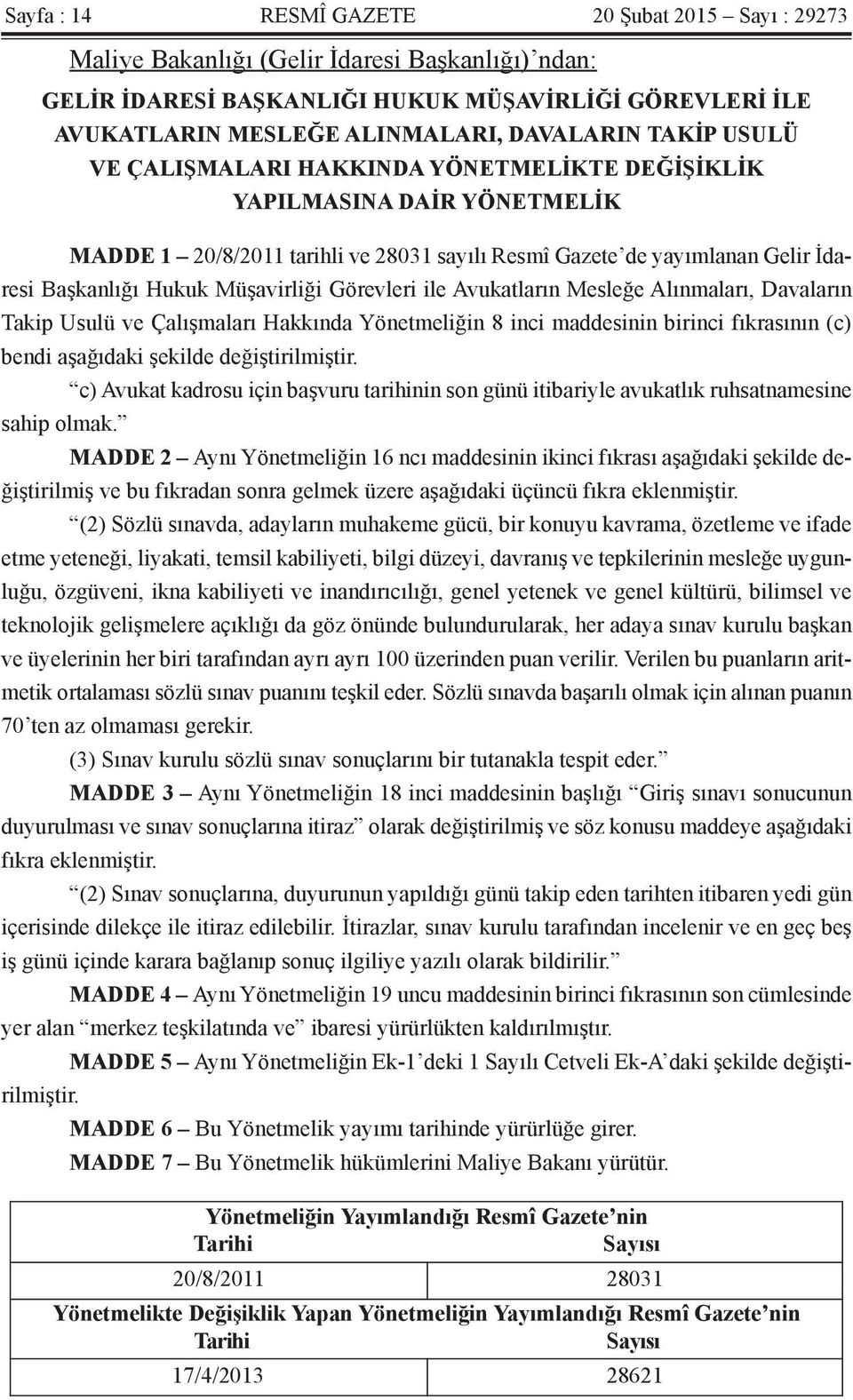 Görevleri ile Avukatların Mesleğe Alınmaları, Davaların Takip Usulü ve Çalışmaları Hakkında Yönetmeliğin 8 inci maddesinin birinci fıkrasının (c) bendi aşağıdaki şekilde değiştirilmiştir.