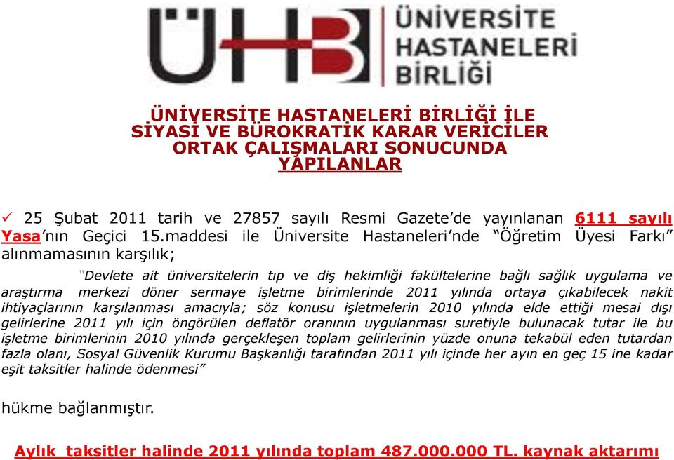 maddesi ile Üniversite Hastaneleri nde Öğretim Üyesi Farkı alınmamasının karşılık; Devlete ait üniversitelerin tıp ve diş hekimliği fakültelerine bağlı sağlık uygulama ve araştırma merkezi döner