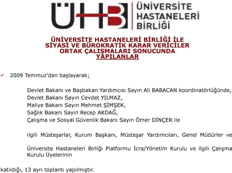 Bakanı Sayın Recep AKDAĞ, Çalışma ve Sosyal Güvenlik Bakanı Sayın Ömer DİNÇER ile ilgili Müsteşarlar, Kurum Başkanı, Müsteşar Yardımcıları, Genel