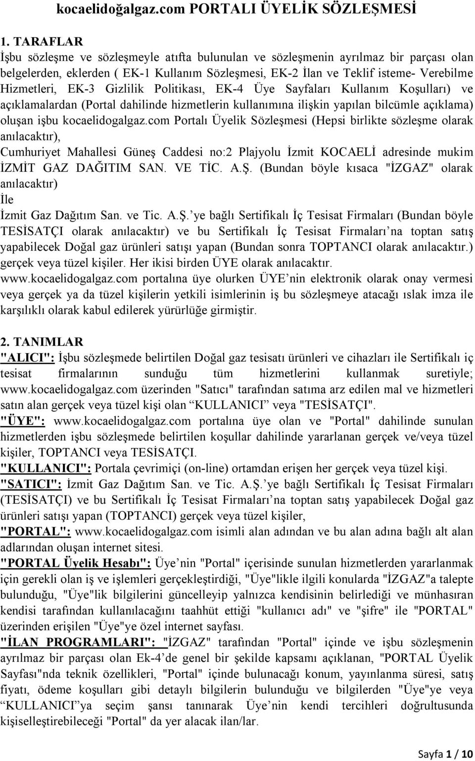 EK-3 Gizlilik Politikası, EK-4 Üye Sayfaları Kullanım Koşulları) ve açıklamalardan (Portal dahilinde hizmetlerin kullanımına ilişkin yapılan bilcümle açıklama) oluşan işbu kocaelidogalgaz.