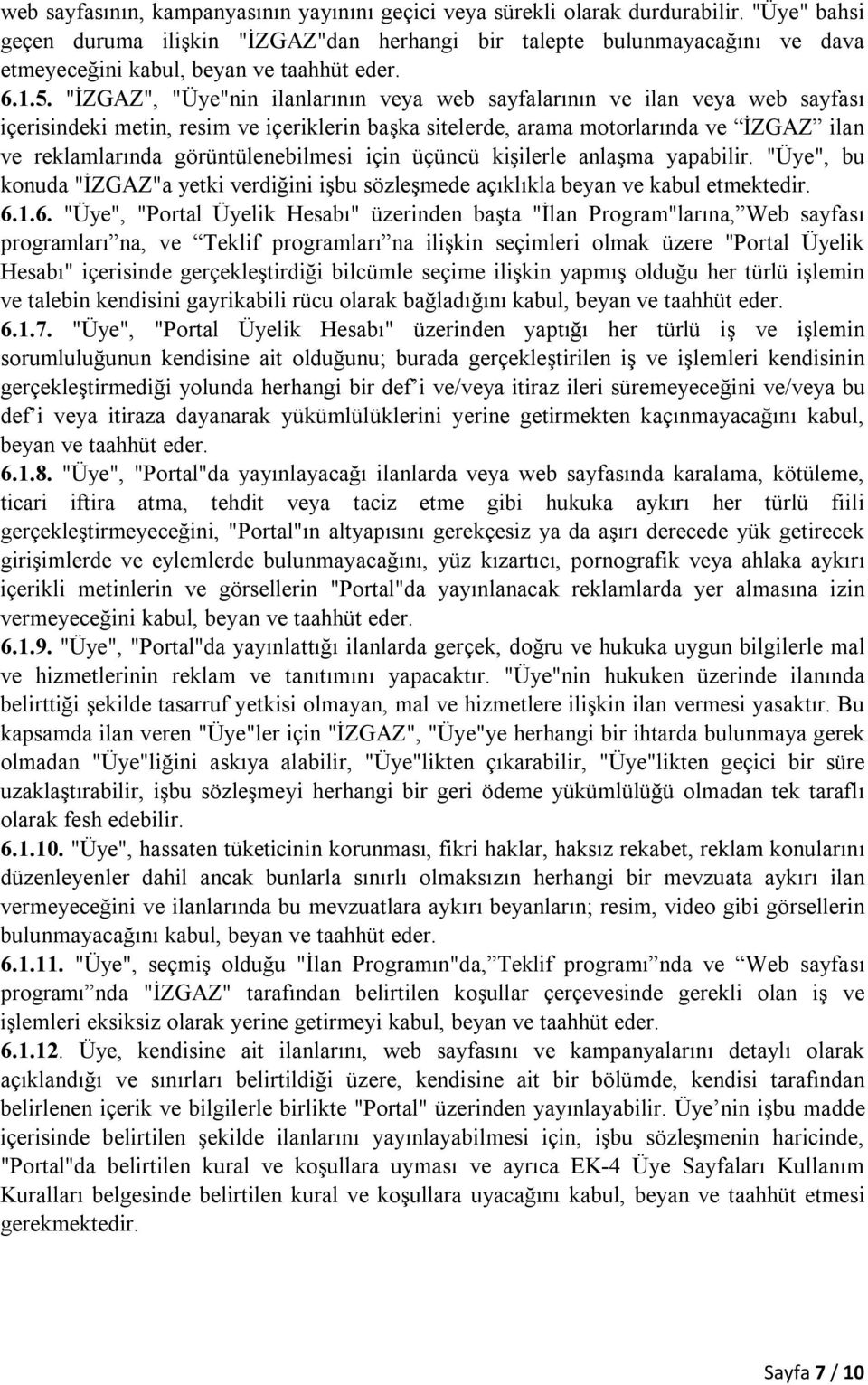 "İZGAZ", "Üye"nin ilanlarının veya web sayfalarının ve ilan veya web sayfası içerisindeki metin, resim ve içeriklerin başka sitelerde, arama motorlarında ve İZGAZ ilan ve reklamlarında