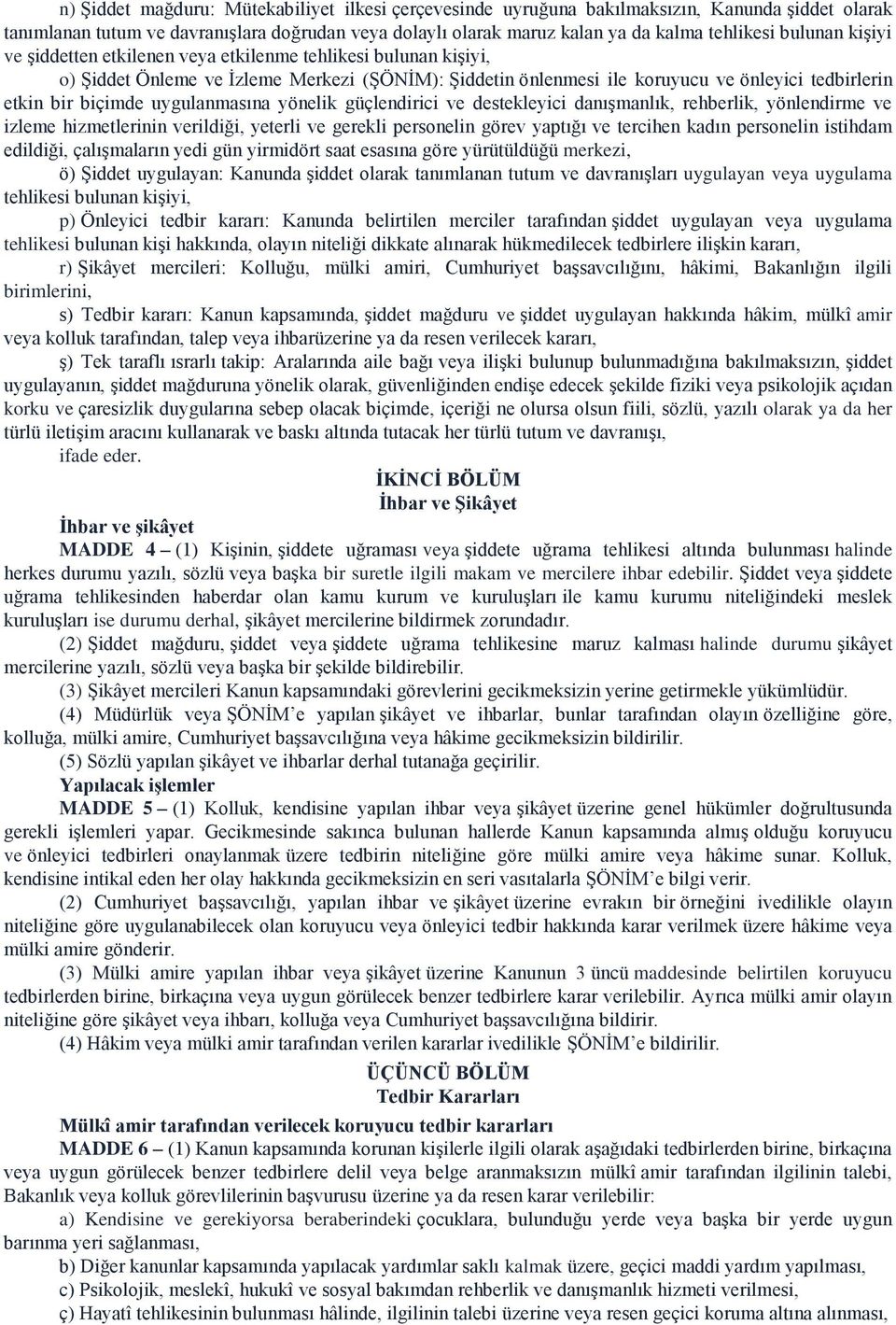 uygulanmasına yönelik güçlendirici ve destekleyici danışmanlık, rehberlik, yönlendirme ve izleme hizmetlerinin verildiği, yeterli ve gerekli personelin görev yaptığı ve tercihen kadın personelin