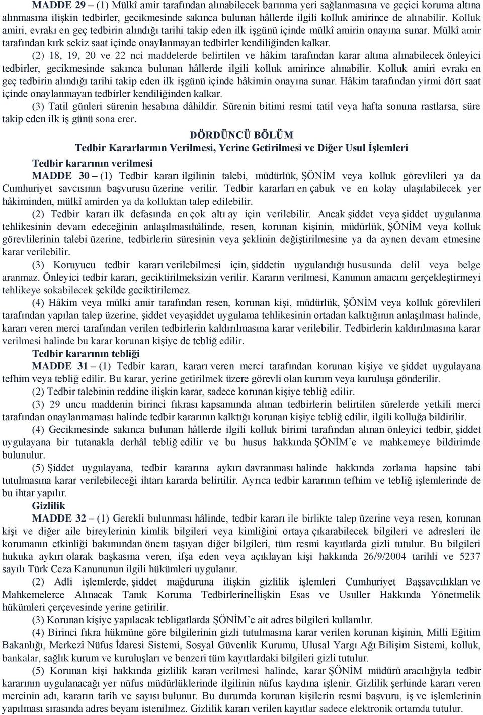 Mülkî amir tarafından kırk sekiz saat içinde onaylanmayan tedbirler kendiliğinden kalkar.