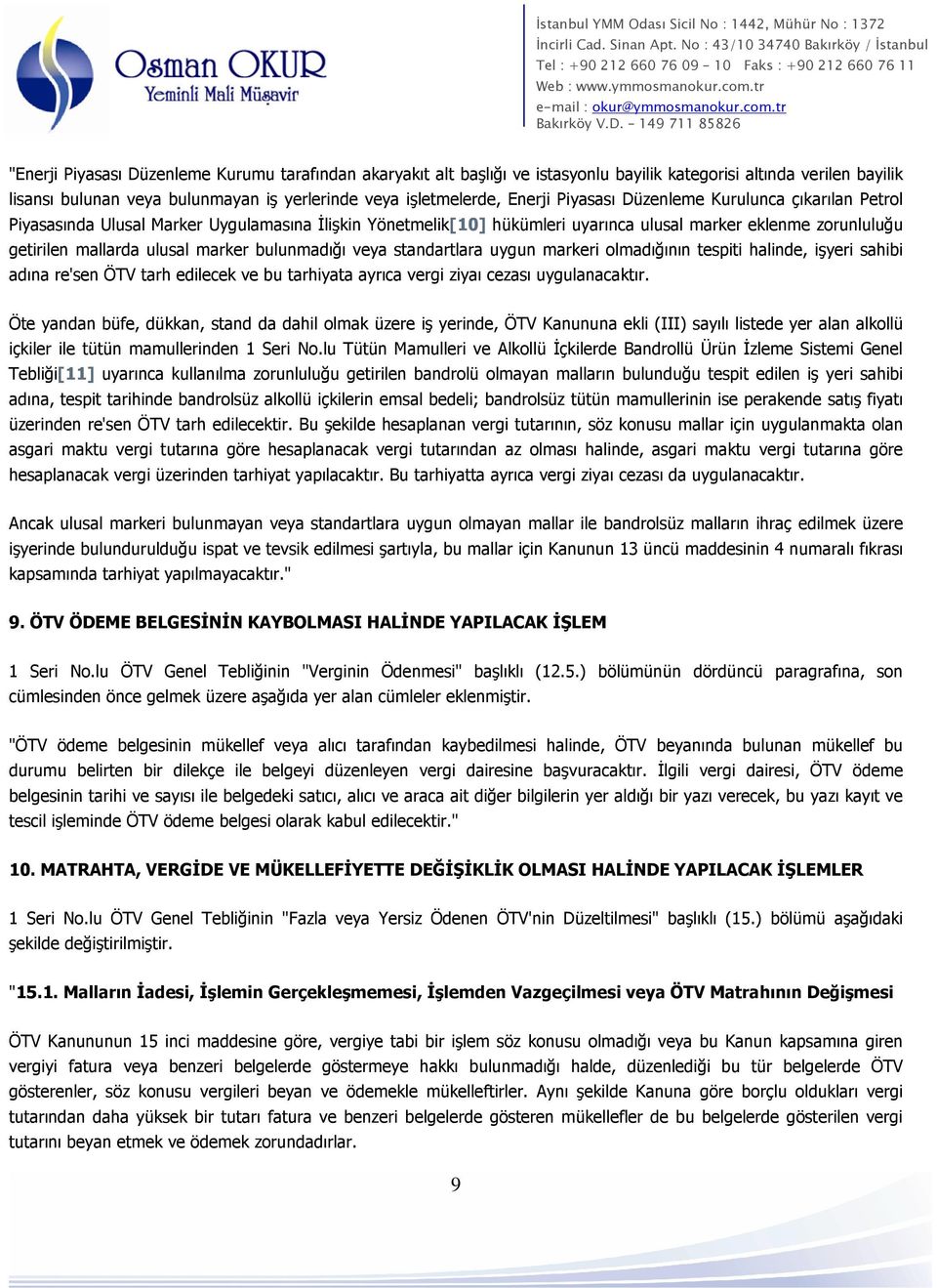 bulunmadığı veya standartlara uygun markeri olmadığının tespiti halinde, işyeri sahibi adına re'sen ÖTV tarh edilecek ve bu tarhiyata ayrıca vergi ziyaı cezası uygulanacaktır.