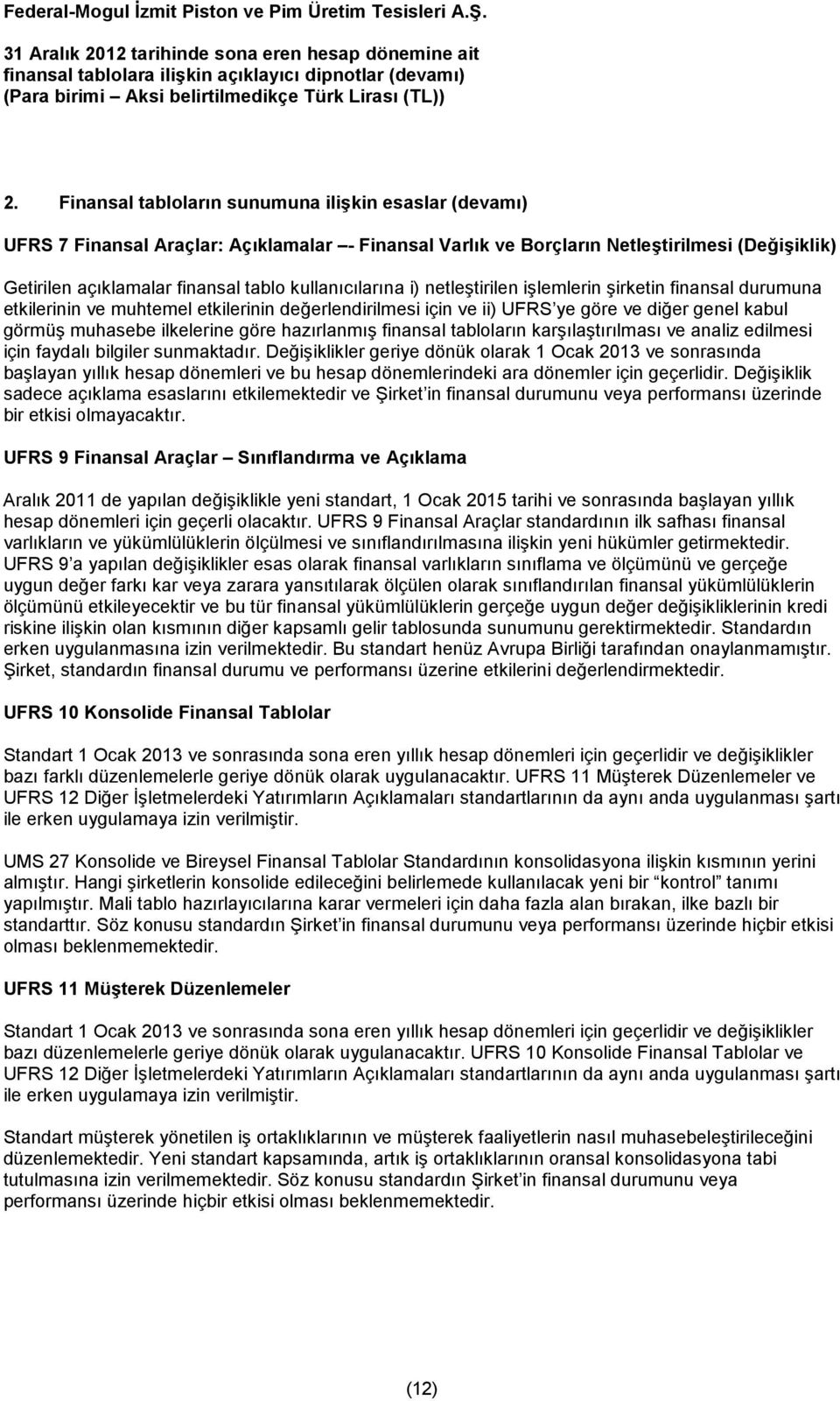 göre hazırlanmış finansal tabloların karşılaştırılması ve analiz edilmesi için faydalı bilgiler sunmaktadır.