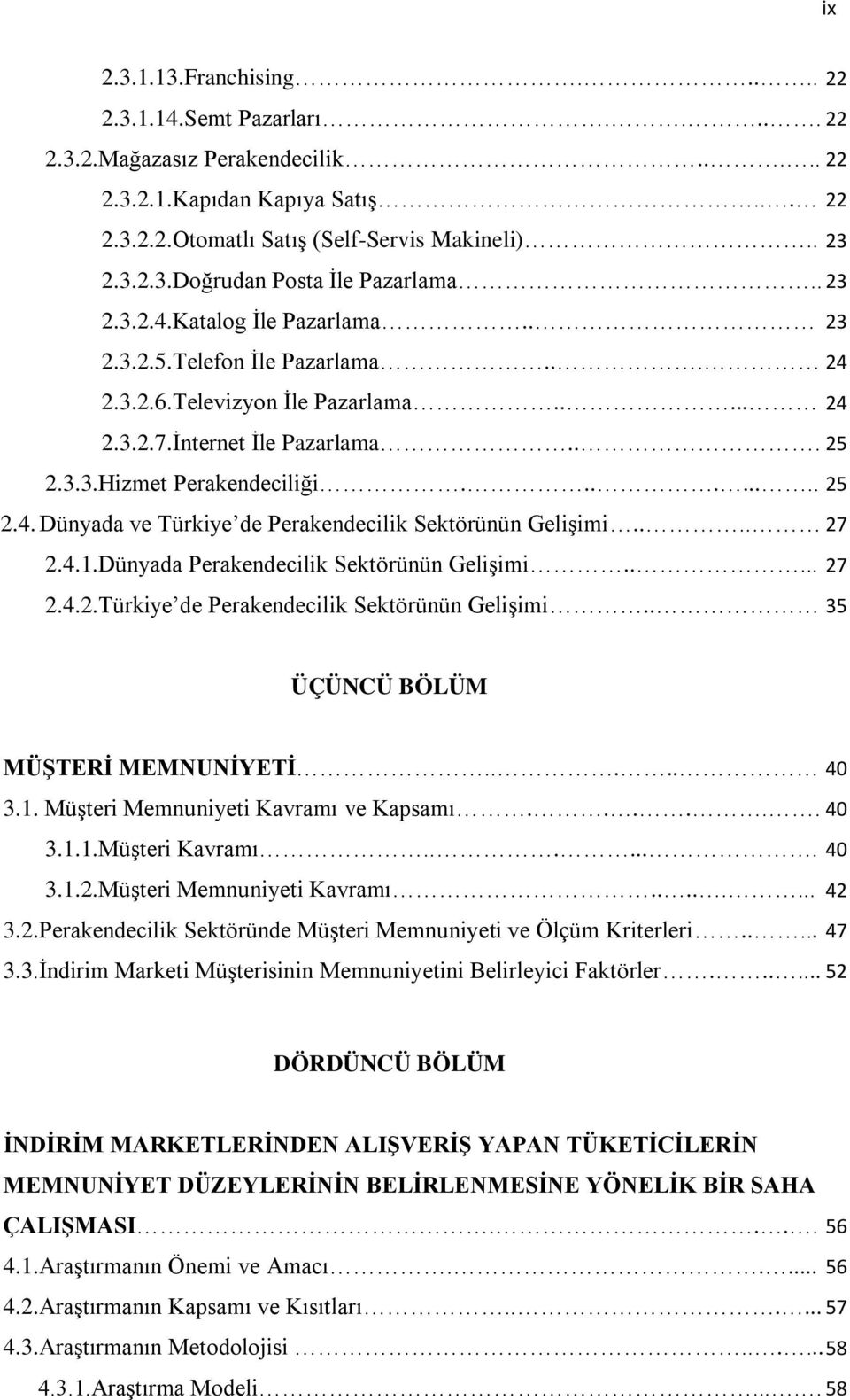 ... 27 2.4.1.Dünyada Perakendecilik Sektörünün Gelişimi..... 27 2.4.2.Türkiye de Perakendecilik Sektörünün Gelişimi.. 35 ÜÇÜNCÜ BÖLÜM MÜġTERĠ MEMNUNĠYETĠ..... 40 3.1. Müşteri Memnuniyeti Kavramı ve Kapsamı.