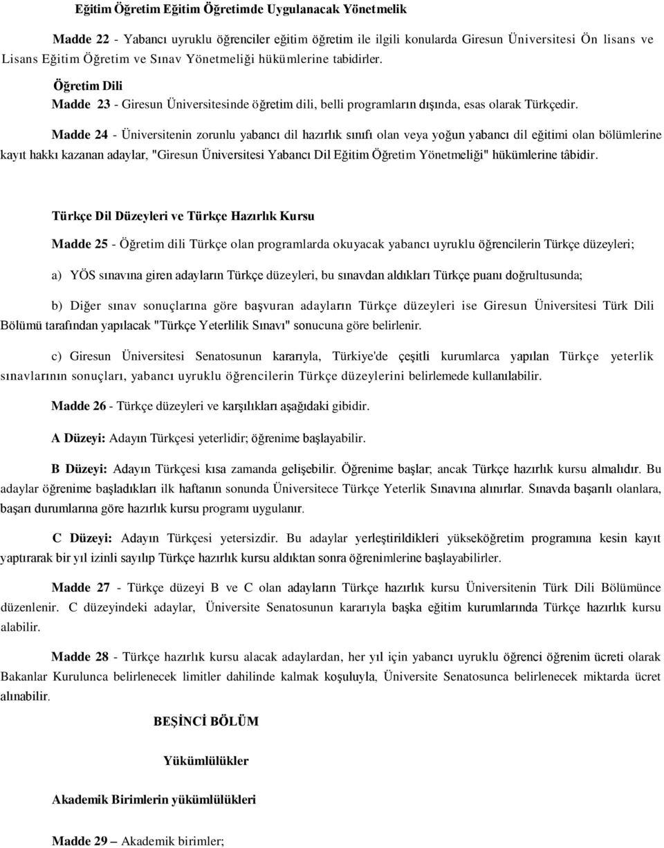 Madde 24 - Üniversitenin zorunlu yabancı dil hazırlık sınıfı olan veya yoğun yabancı dil eğitimi olan bölümlerine kayıt hakkı kazanan adaylar, "Giresun Üniversitesi Yabancı Dil Eğitim Öğretim