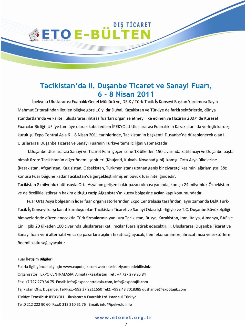 yıldır Dubai, Kazakistan ve Türkiye de farklı sektörlerde, dünya standartlarında ve kaliteli uluslararası ihtisas fuarları organize etmeyi ilke edinen ve Haziran 2007 de Küresel Fuarcılar Birliği-