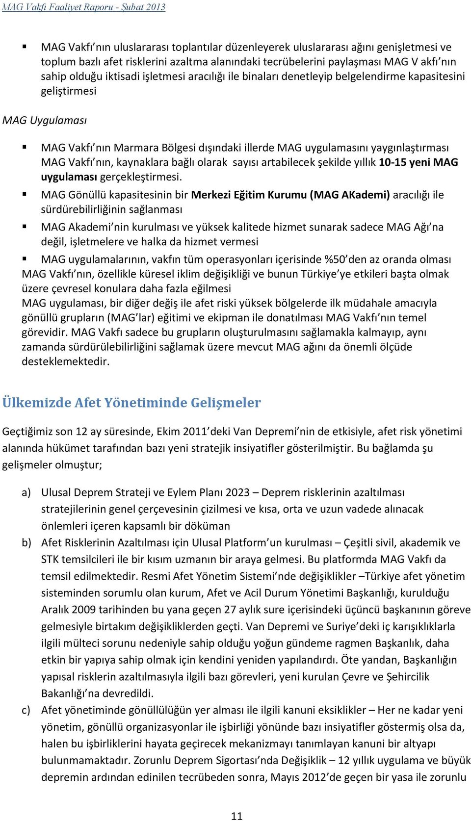 kaynaklara bağlı olarak sayısı artabilecek şekilde yıllık 10-15 yeni MAG uygulaması gerçekleştirmesi.