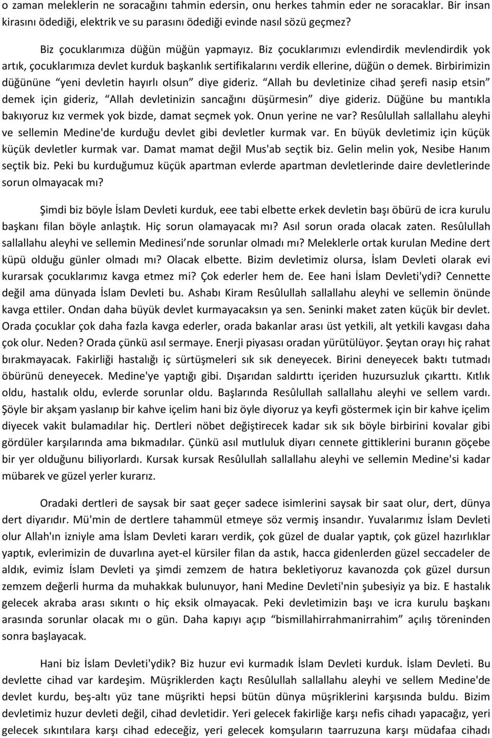 Birbirimizin düğününe yeni devletin hayırlı olsun diye gideriz. Allah bu devletinize cihad şerefi nasip etsin demek için gideriz, Allah devletinizin sancağını düşürmesin diye gideriz.