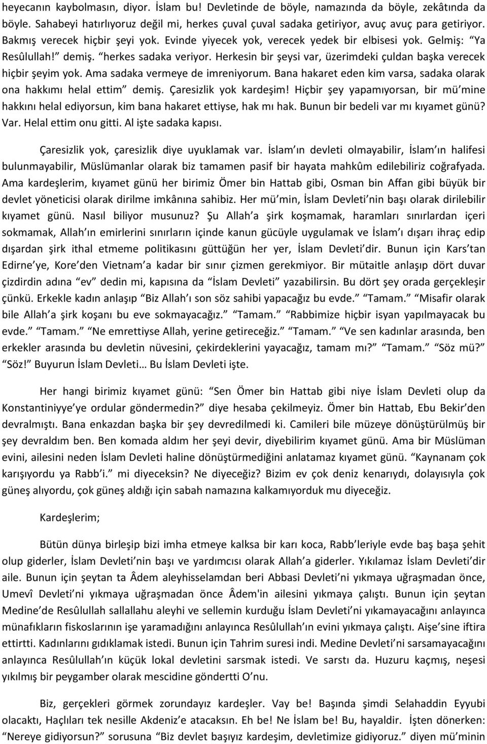 Herkesin bir şeysi var, üzerimdeki çuldan başka verecek hiçbir şeyim yok. Ama sadaka vermeye de imreniyorum. Bana hakaret eden kim varsa, sadaka olarak ona hakkımı helal ettim demiş.