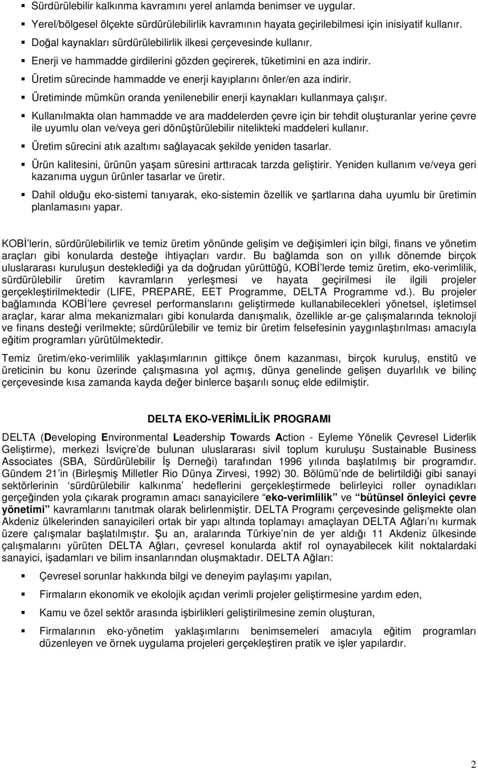 Üretim sürecinde hammadde ve enerji kayıplarını önler/en aza indirir. Üretiminde mümkün oranda yenilenebilir enerji kaynakları kullanmaya çalışır.