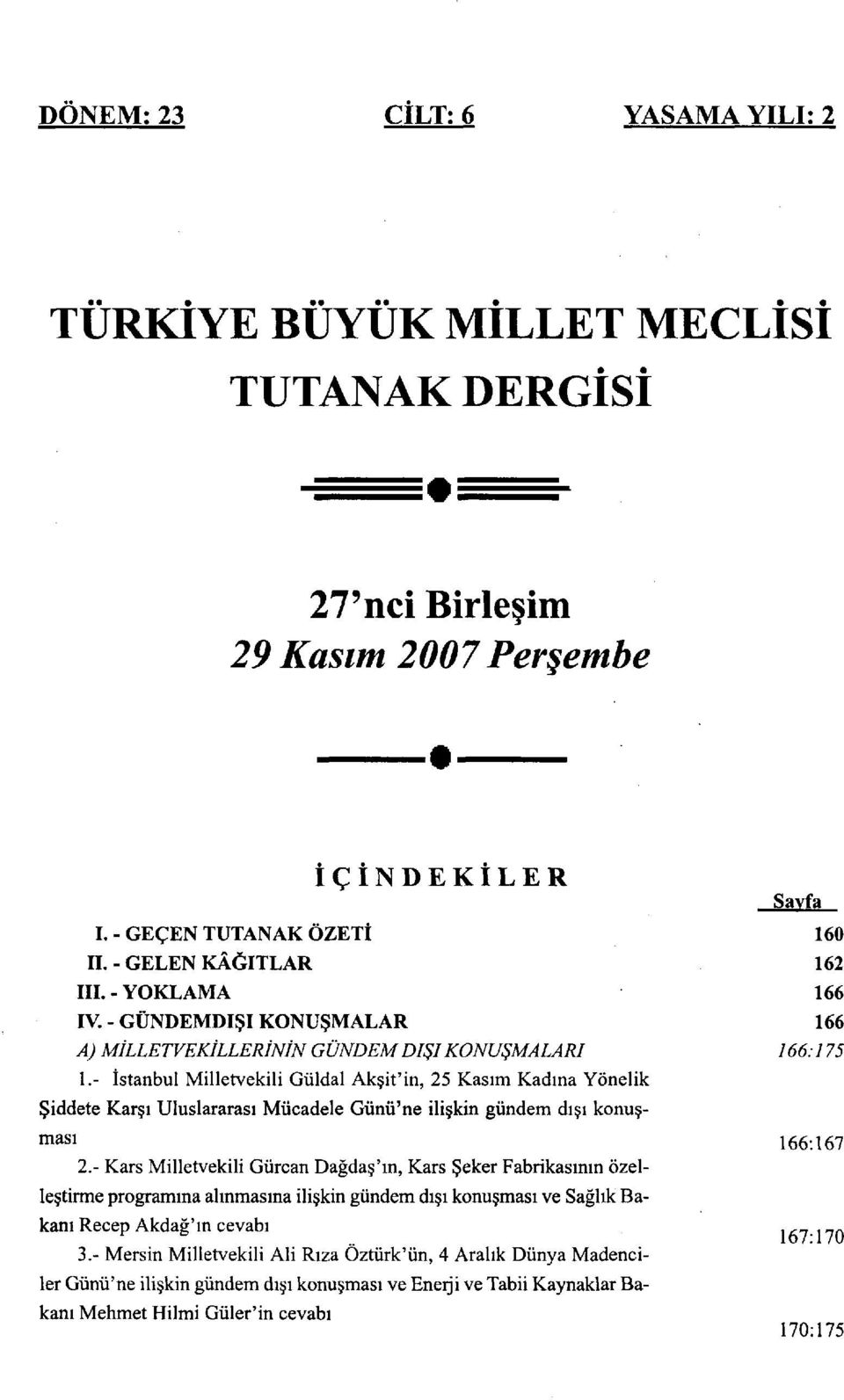 - İstanbul Milletvekili Güldal Akşit'in, 25 Kasım Kadına Yönelik Şiddete Karşı Uluslararası Mücadele Günü'ne ilişkin gündem dışı konuşması 2.