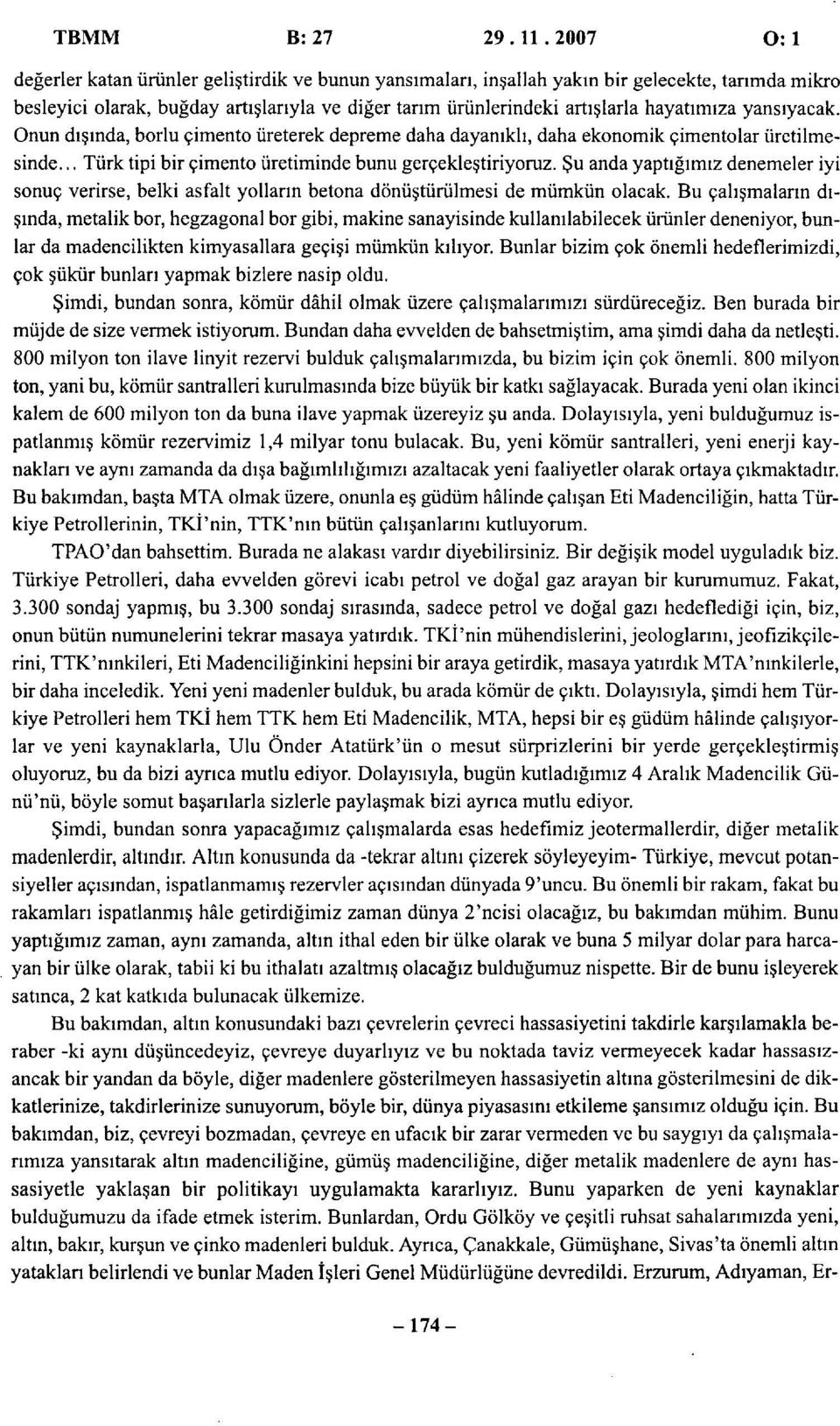 yansıyacak. Onun dışında, borlu çimento üreterek depreme daha dayanıklı, daha ekonomik çimentolar üretilmesinde... Türk tipi bir çimento üretiminde bunu gerçekleştiriyoruz.