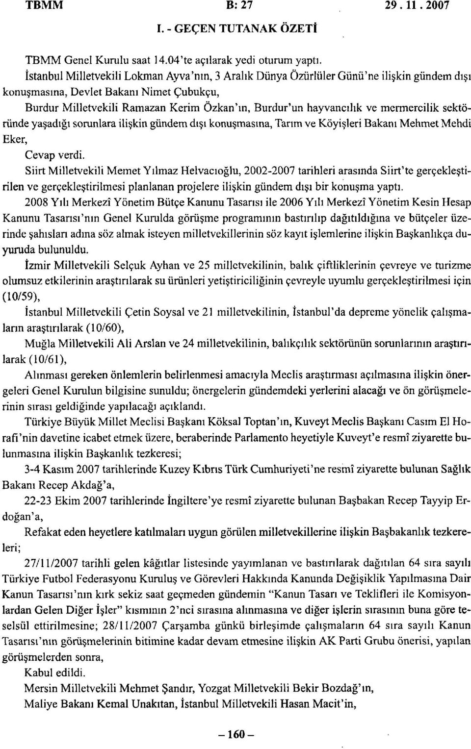 ve mermercilik sektöründe yaşadığı sorunlara ilişkin gündem dışı konuşmasına, Tarım ve Köyişleri Bakanı Mehmet Mehdi Eker, Cevap verdi.