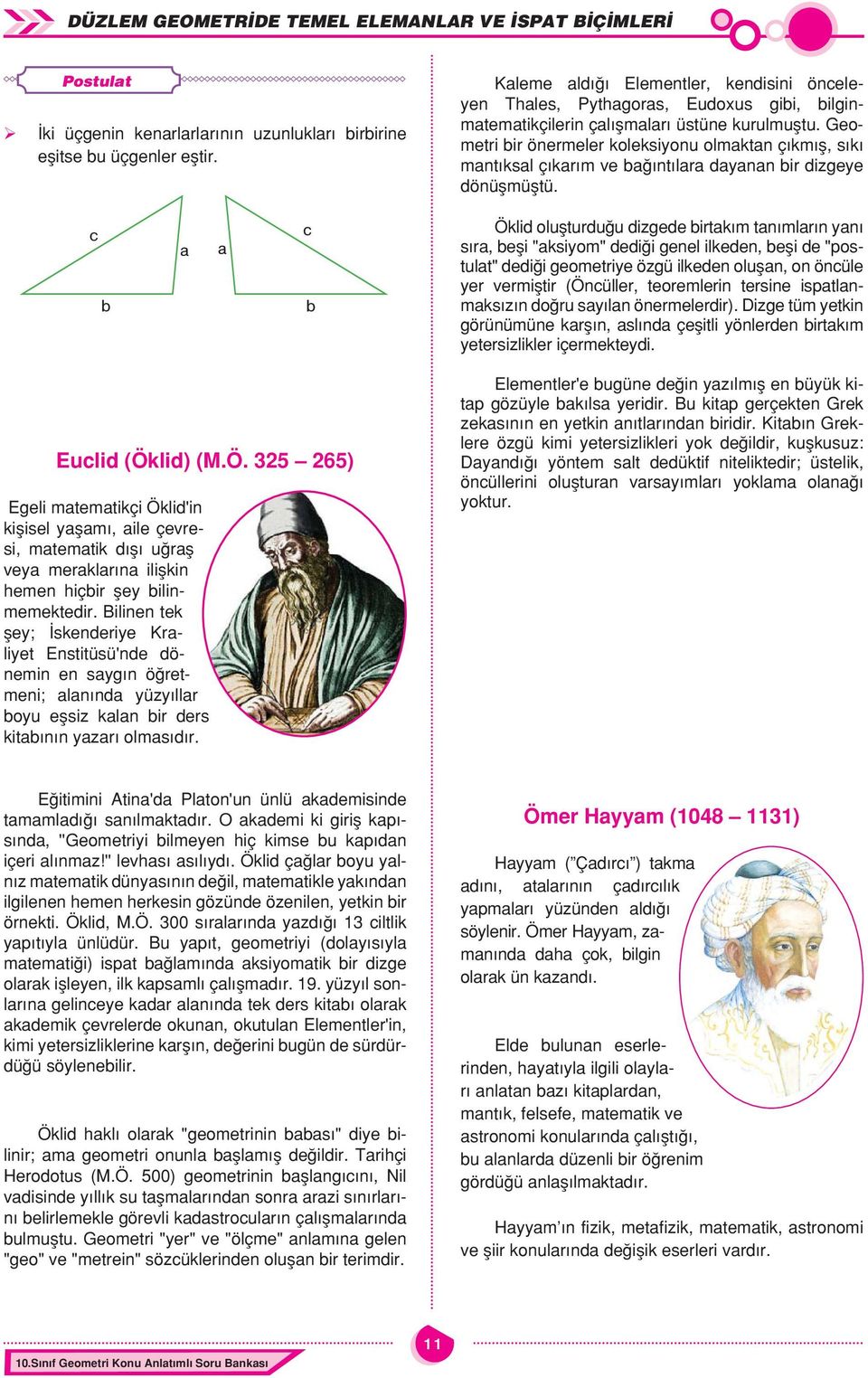 Geometri ir önermeler koleksionu olmktn çıkmış, sıkı mntıksl çıkrım ve ğıntılr dnn ir dizgee dönüşmüştü.