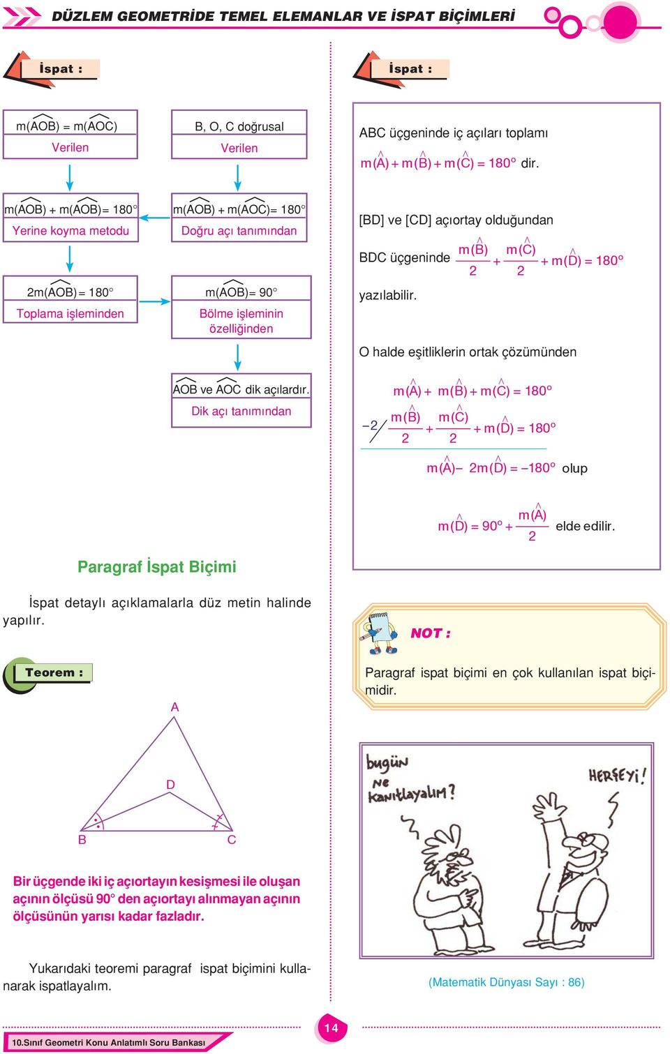 hlde eşitliklerin ortk çözümünden o ve dik çılrdır. ik çı tnımındn / / / o m() + m() + m() = 80 / / m() m() / + + m() = 80 / / o m( ) m( ) = 80 olup o / / m( ) o m() = 90 + elde edilir.