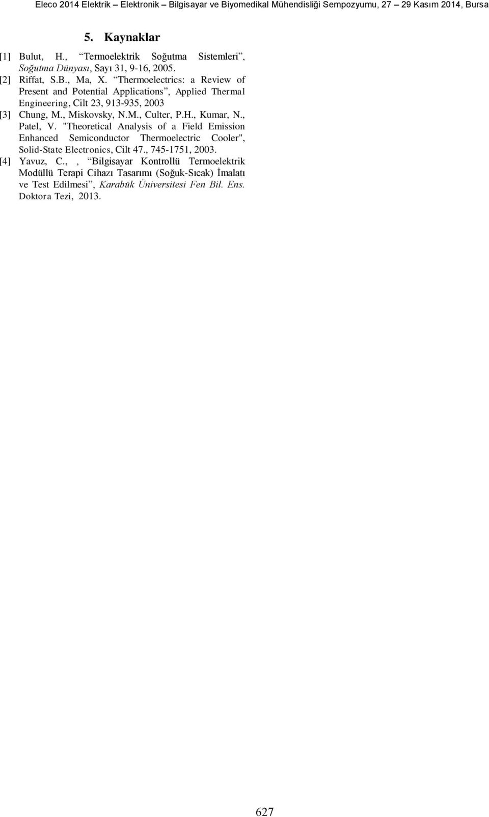 H., Kumar, N., Patel, V. "Theoretical Analysis of a Field Emission Enhanced Semiconductor Thermoelectric Cooler", Solid-State Electronics, Cilt 47.