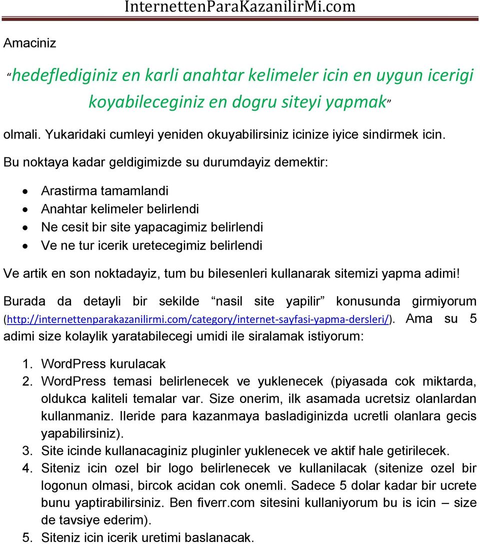 son noktadayiz, tum bu bilesenleri kullanarak sitemizi yapma adimi! Burada da detayli bir sekilde nasil site yapilir konusunda girmiyorum (http://internettenparakazanilirmi.