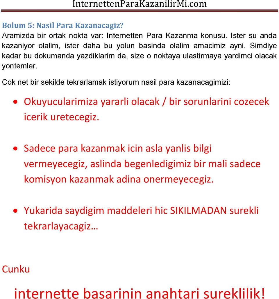 Simdiye kadar bu dokumanda yazdiklarim da, size o noktaya ulastirmaya yardimci olacak yontemler.