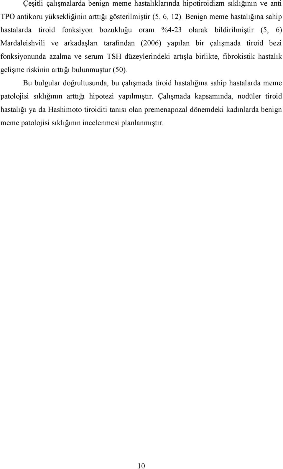 fonksiyonunda azalma ve serum TSH düzeylerindeki artışla birlikte, fibrokistik hastalık gelişme riskinin arttığı bulunmuştur (50).