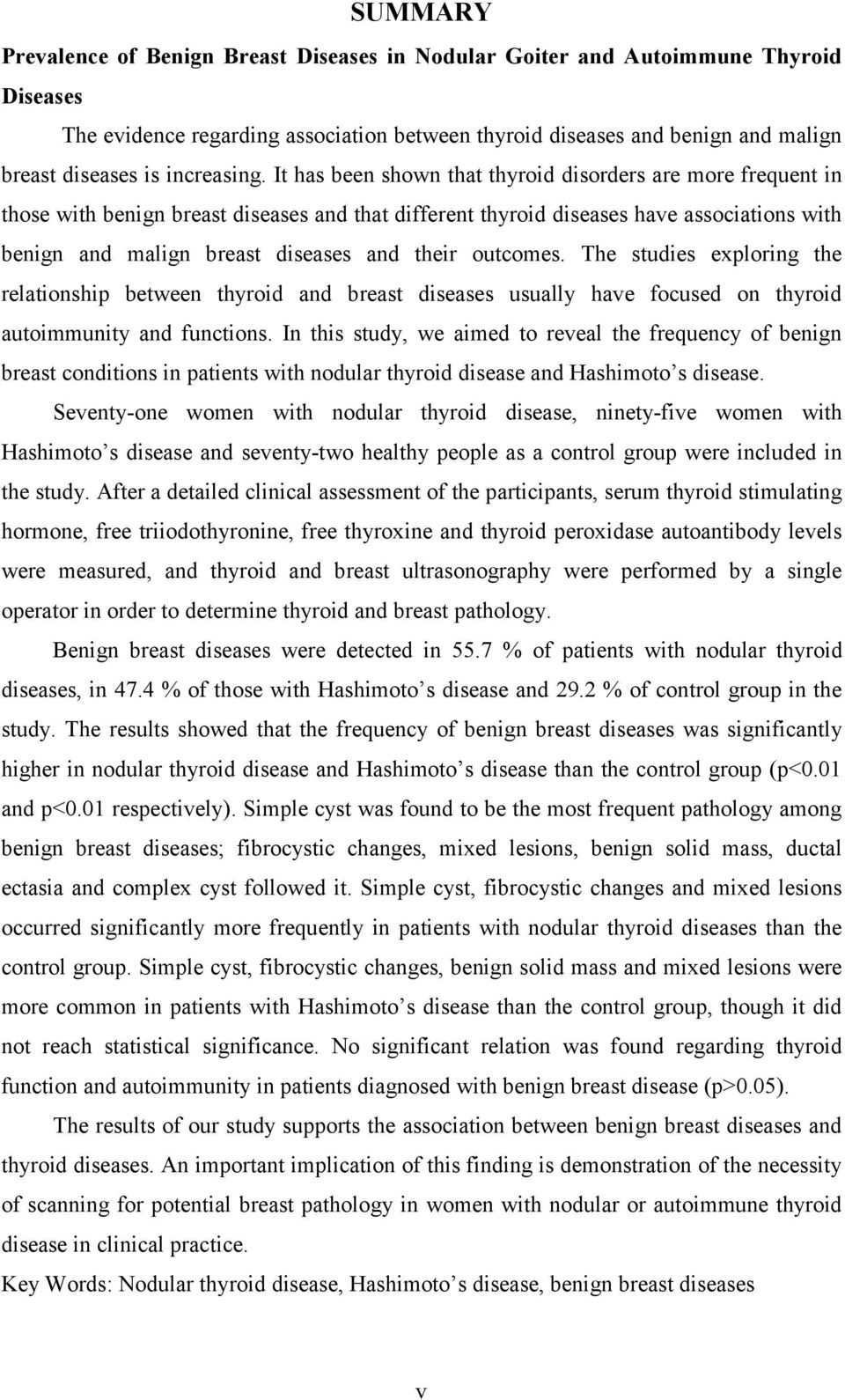 It has been shown that thyroid disorders are more frequent in those with benign breast diseases and that different thyroid diseases have associations with benign and malign breast diseases and their