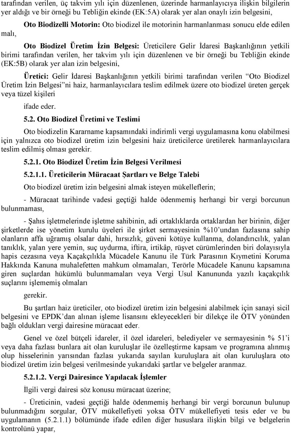 yılı için düzenlenen ve bir örneği bu Tebliğin ekinde (EK:5B) olarak yer alan izin belgesini, Üretici: Gelir İdaresi Başkanlığının yetkili birimi tarafından verilen Oto Biodizel Üretim İzin Belgesi