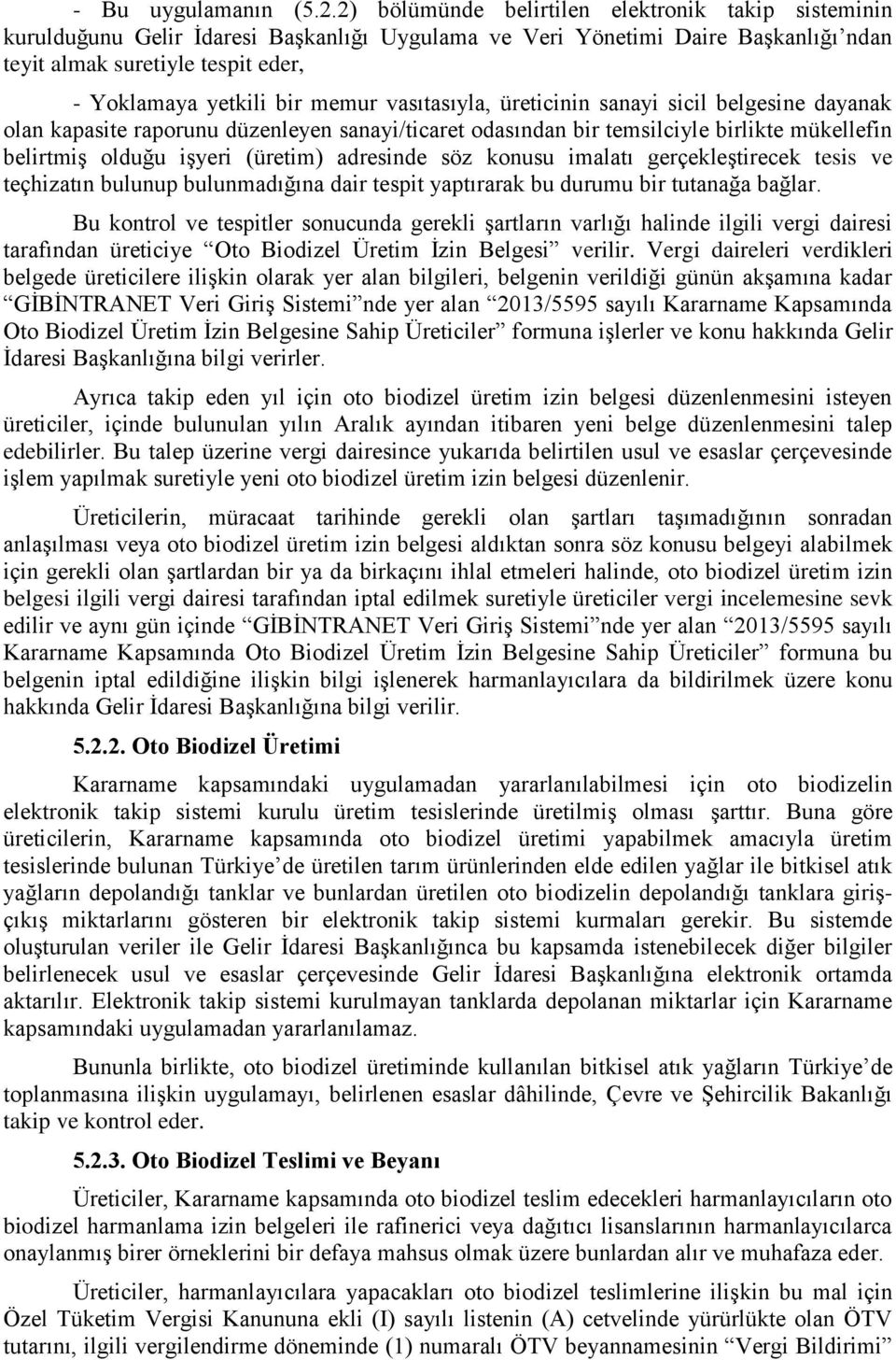 memur vasıtasıyla, üreticinin sanayi sicil belgesine dayanak olan kapasite raporunu düzenleyen sanayi/ticaret odasından bir temsilciyle birlikte mükellefin belirtmiş olduğu işyeri (üretim) adresinde