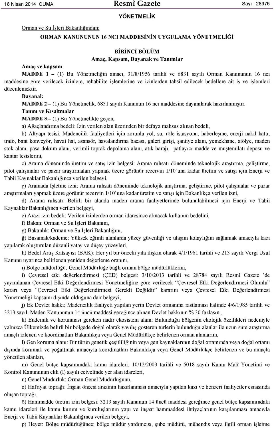 ait iş ve işlemleri düzenlemektir. Dayanak MADDE 2 (1) Bu Yönetmelik, 6831 sayılı Kanunun 16 ncı maddesine dayanılarak hazırlanmıştır.