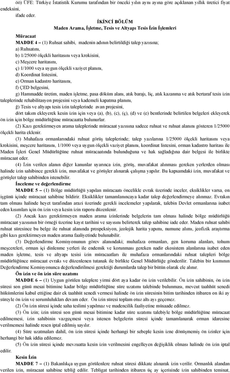 veya krokisini, c) Meşcere haritasını, ç) 1/1000 veya uygun ölçekli vaziyet planını, d) Koordinat listesini, e) Orman kadastro haritasını, f) ÇED belgesini, g) Hammadde üretim, maden işletme, pasa