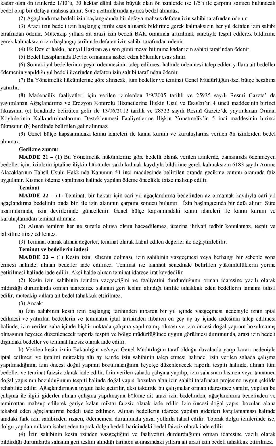 (3) Arazi izin bedeli izin başlangıç tarihi esas alınarak bildirime gerek kalmaksızın her yıl defaten izin sahibi tarafından ödenir.