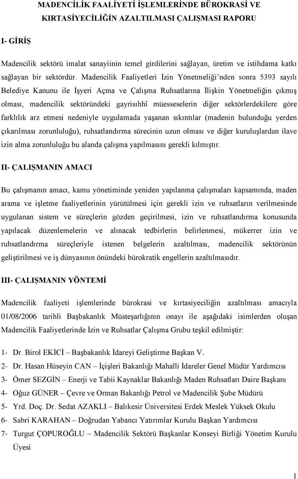 Madencilik Faaliyetleri Ġzin Yönetmeliği nden sonra 5393 sayılı Belediye Kanunu ile ĠĢyeri Açma ve ÇalıĢma Ruhsatlarına ĠliĢkin Yönetmeliğin çıkmıģ olması, madencilik sektöründeki gayrisıhhî