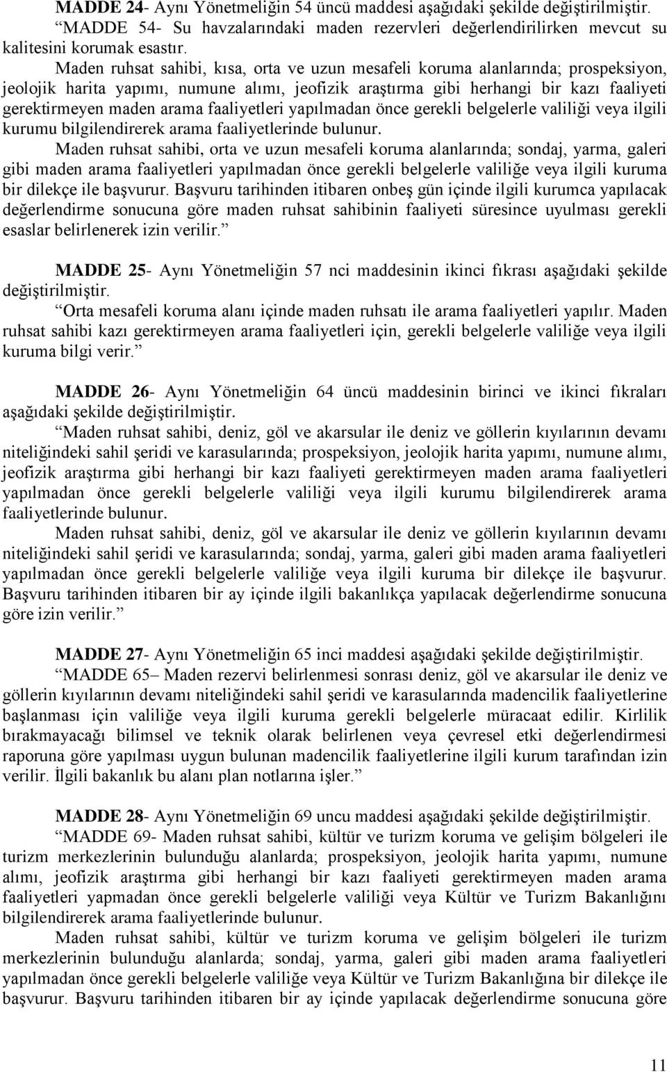 faaliyetleri yapılmadan önce gerekli belgelerle valiliği veya ilgili kurumu bilgilendirerek arama faaliyetlerinde bulunur.