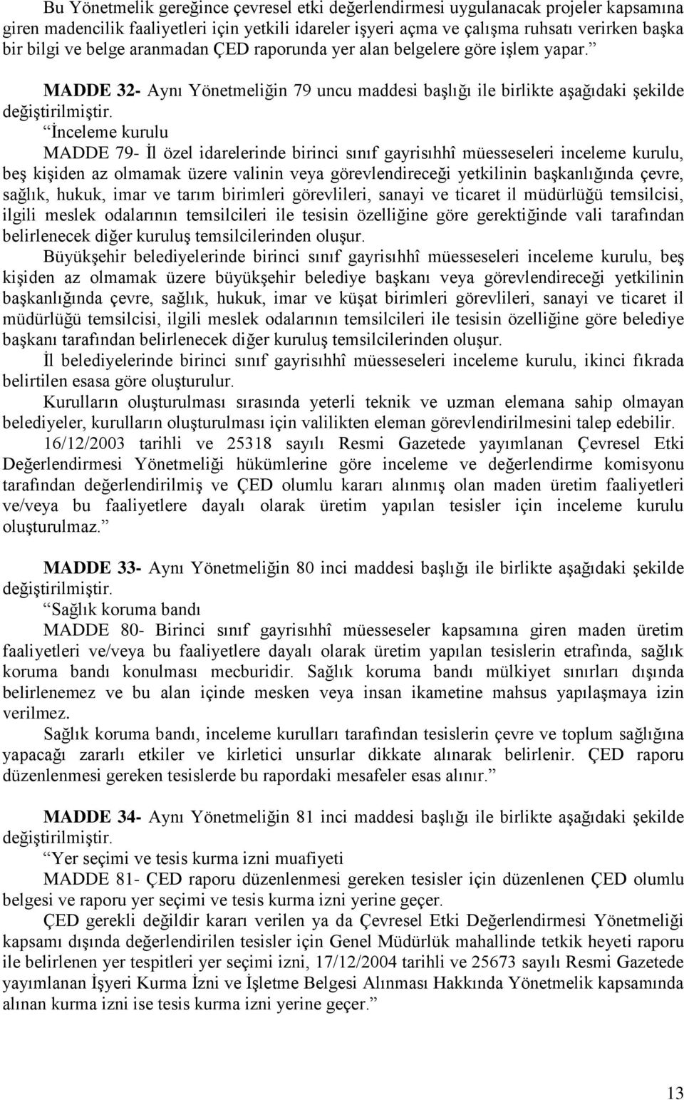 MADDE 32- Aynı Yönetmeliğin 79 uncu maddesi baģlığı ile birlikte aģağıdaki Ģekilde Ġnceleme kurulu MADDE 79- Ġl özel idarelerinde birinci sınıf gayrisıhhî müesseseleri inceleme kurulu, beģ kiģiden az