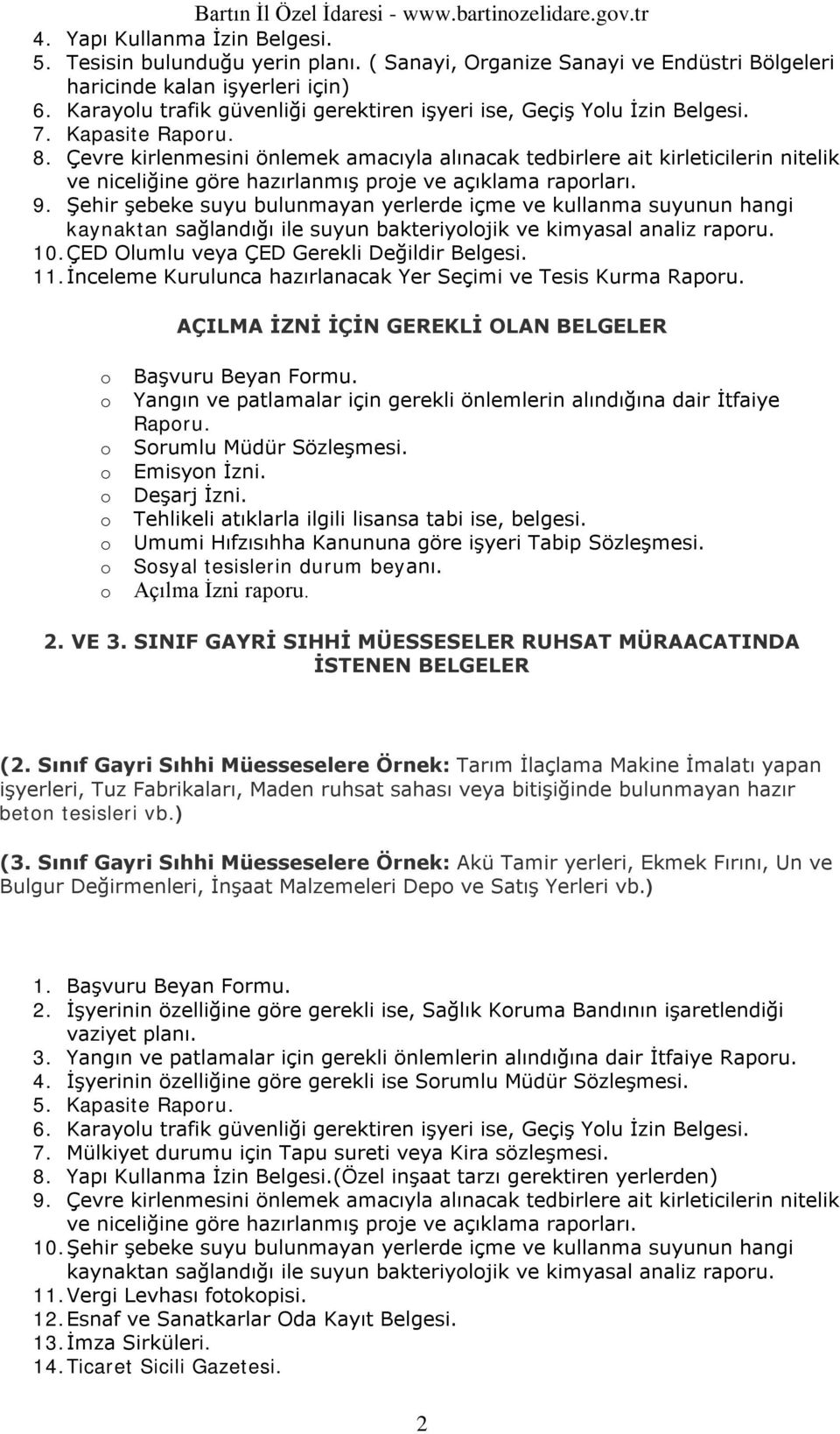 Çevre kirlenmesini önlemek amacıyla alınacak tedbirlere ait kirleticilerin nitelik ve niceliğine göre hazırlanmış prje ve açıklama raprları. 9.