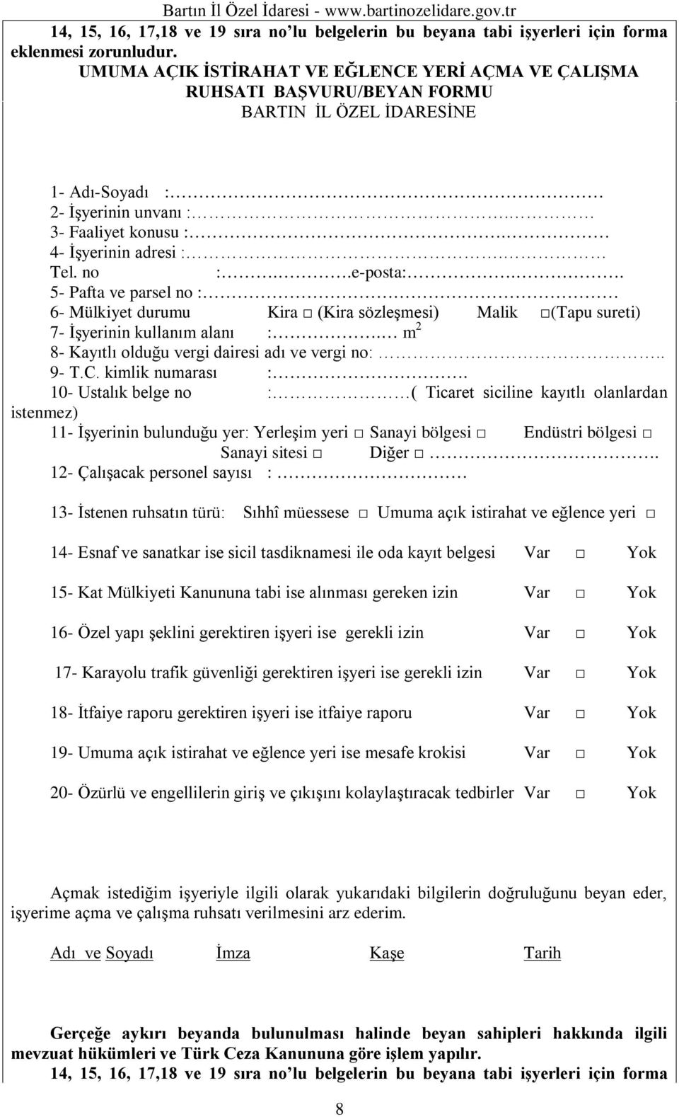 .e-psta:.. 5- Pafta ve parsel n : 6- Mülkiyet durumu Kira (Kira sözleşmesi) Malik (Tapu sureti) 7- İşyerinin kullanım alanı :. m 2 8- Kayıtlı lduğu vergi dairesi adı ve vergi n:.. 9- T.C.