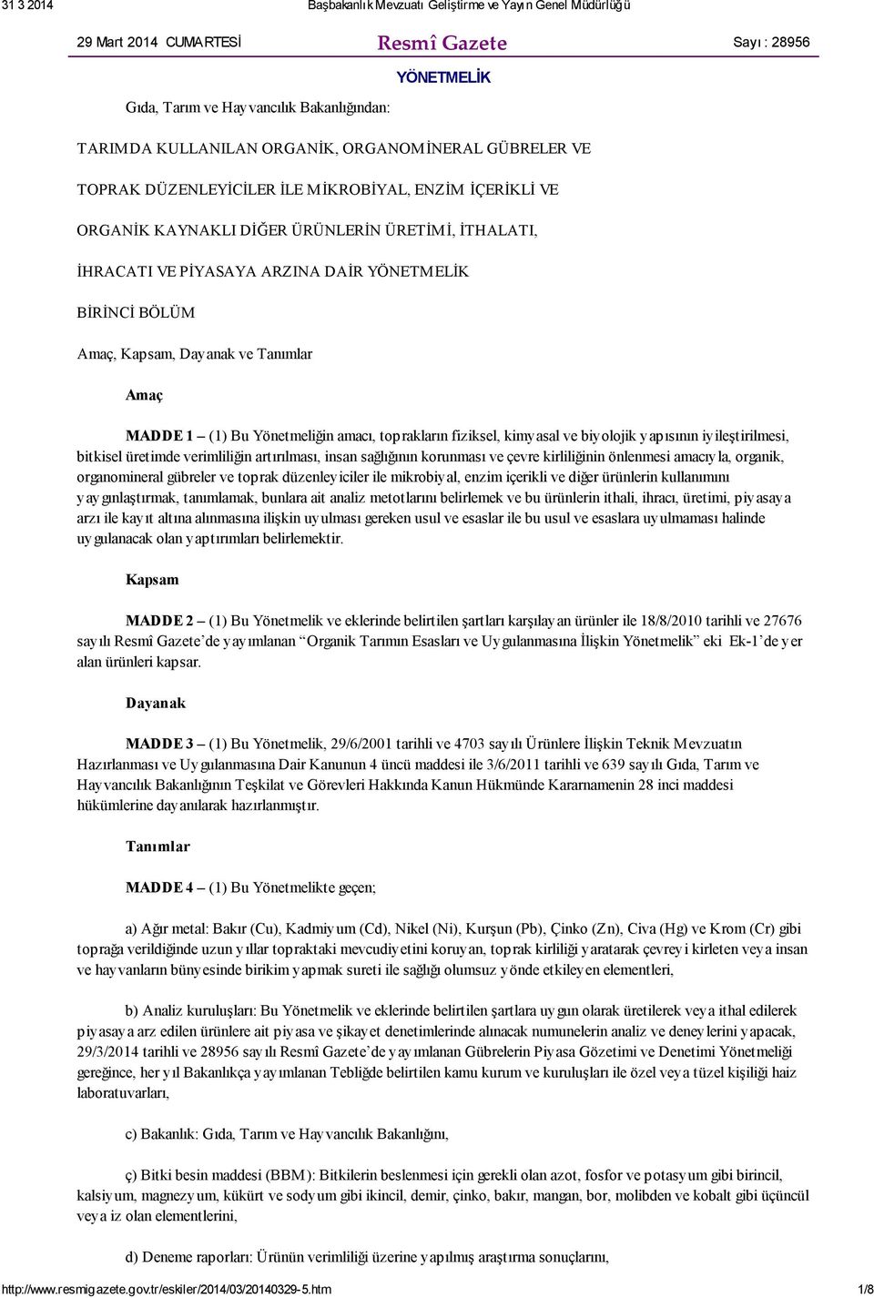 amacı, toprakların fiziksel, kimyasal ve biyolojik yapısının iyileştirilmesi, bitkisel üretimde verimliliğin artırılması, insan sağlığının korunması ve çevre kirliliğinin önlenmesi amacıyla, organik,