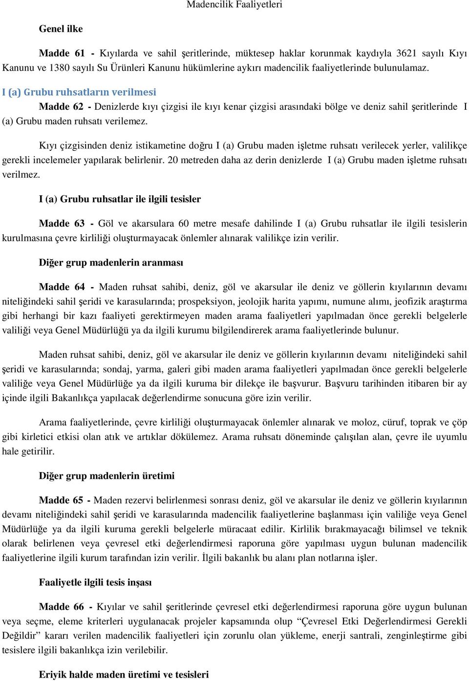 Kıyı çizgisinden deniz istikametine doğru I (a) Grubu maden işletme ruhsatı verilecek yerler, valilikçe gerekli incelemeler yapılarak belirlenir.