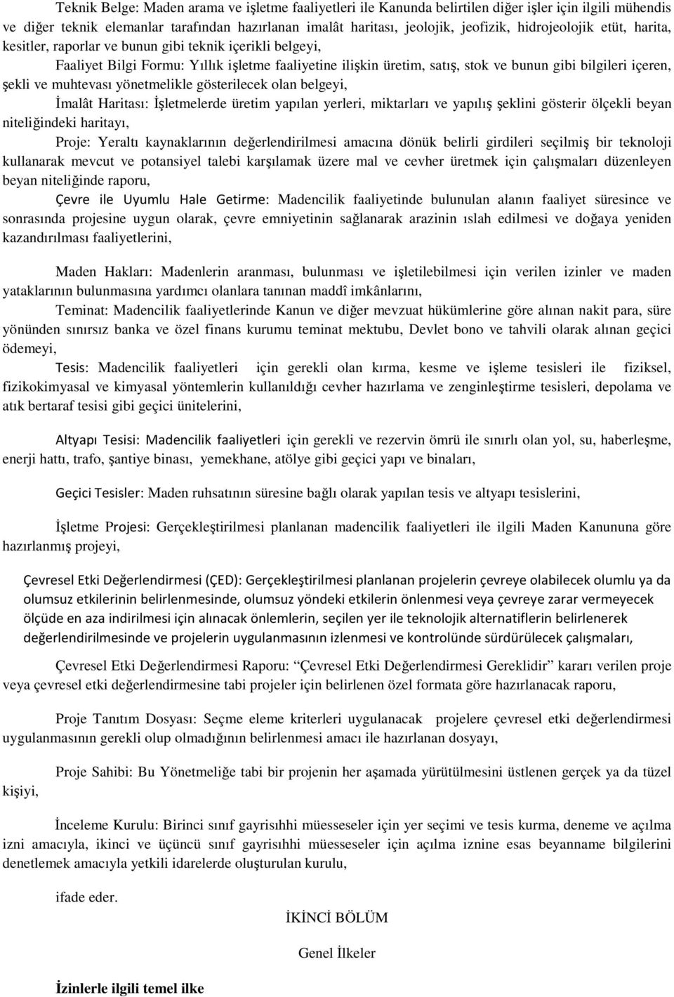 şekli ve muhtevası yönetmelikle gösterilecek olan belgeyi, İmalât Haritası: İşletmelerde üretim yapılan yerleri, miktarları ve yapılış şeklini gösterir ölçekli beyan niteliğindeki haritayı, Proje: